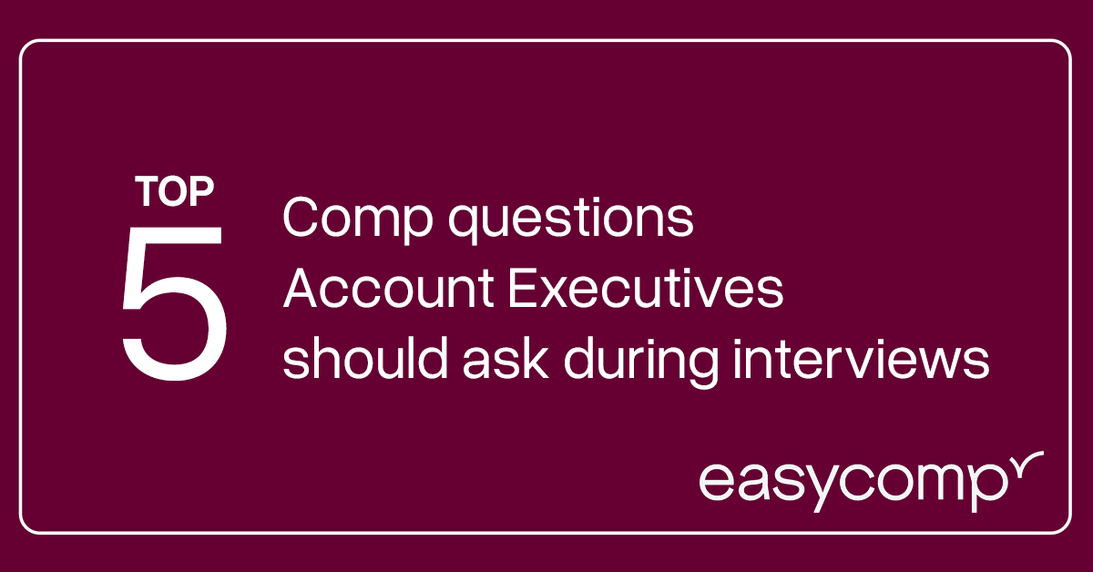 Top 5 comp questions Account Executives should ask during interviews